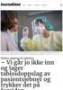 Nektes adgang til sykehus: - Vi går jo ikke inn og lager tabloidoppslag av pasientsjebner og trykker det på forsiden